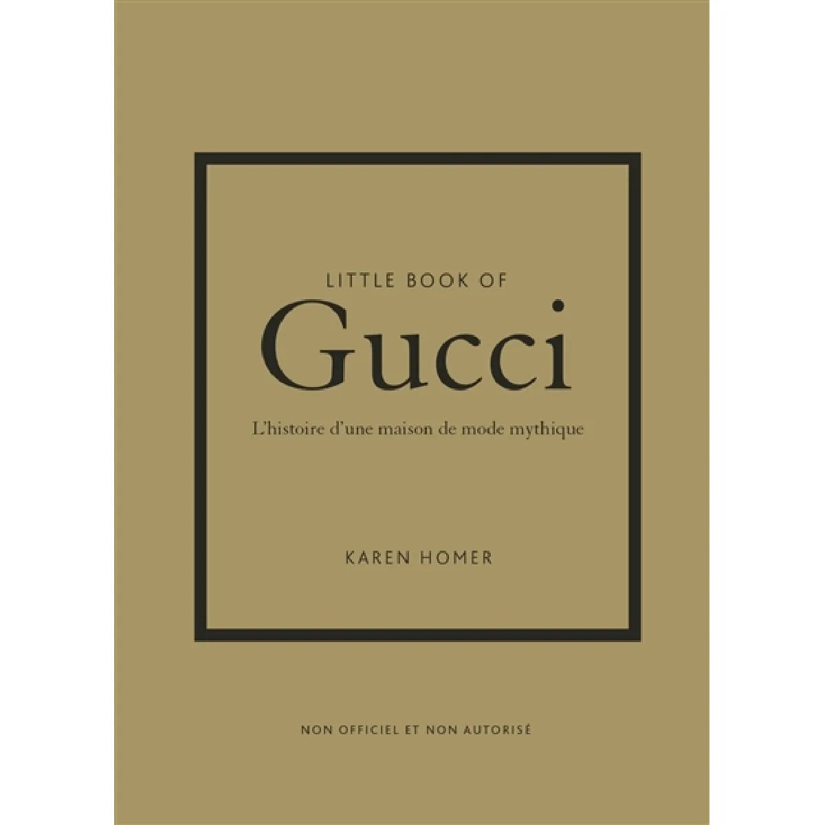 Little book of Gucci : l'histoire d'une maison de mode mythique : non officiel et non autorisé