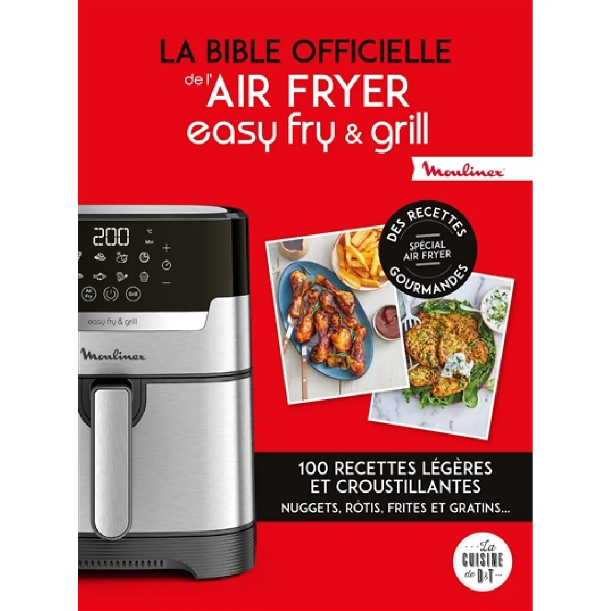 La bible officielle de l'Air Fryer, easy fry & grill : 100 recettes légères et croustillantes : nuggets, rôtis, frites et gratins...