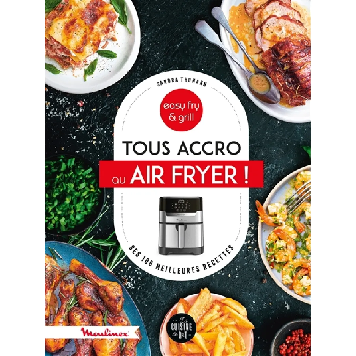 Tous accro au Air fryer ! : ses 100 meilleures recettes : easy fry & grill