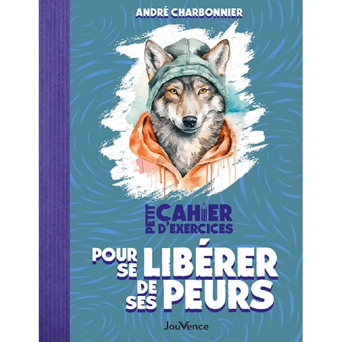 Petit cahier d'exercices pour se libérer de ses peurs