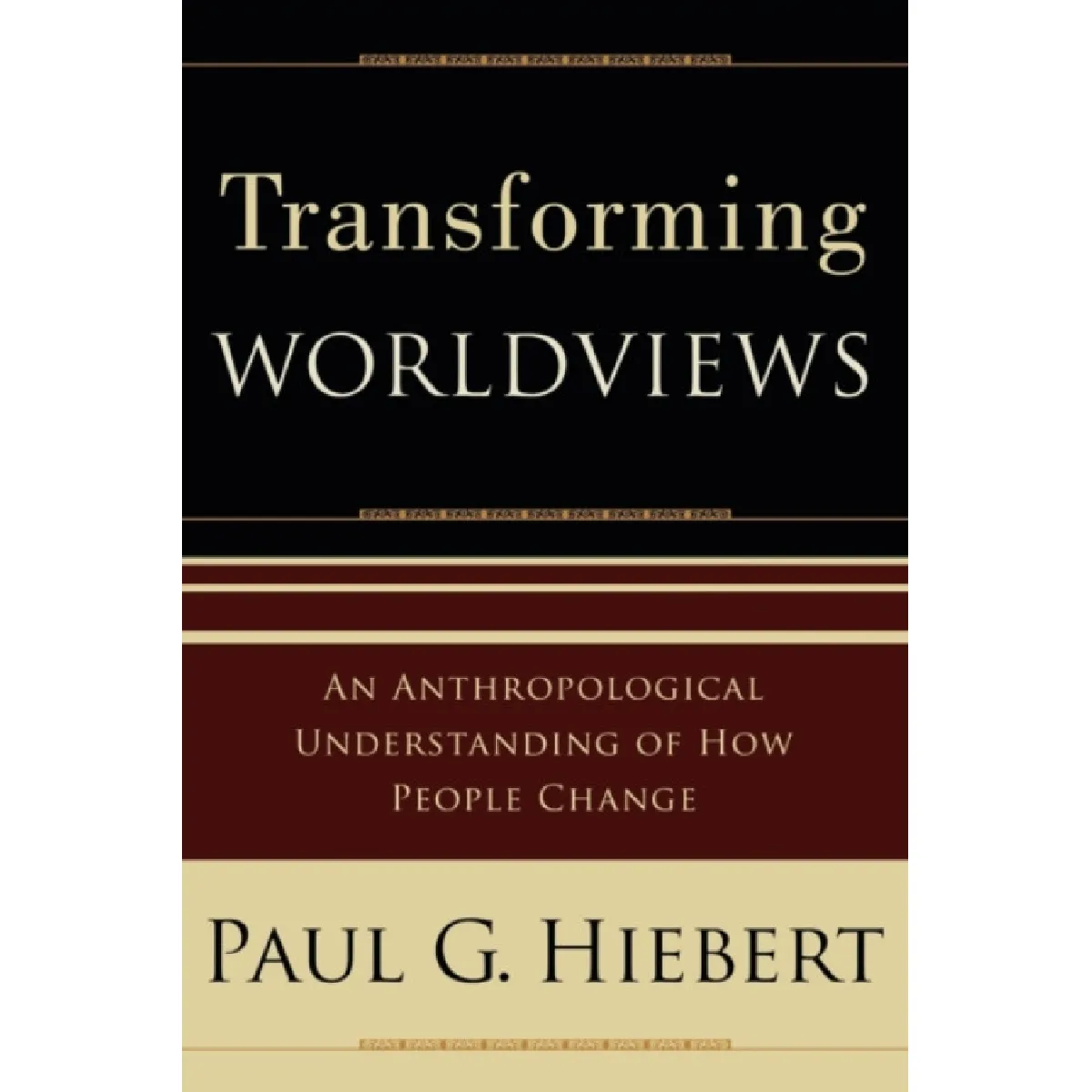 Transforming Worldviews An Anthropological Understanding of How People Change