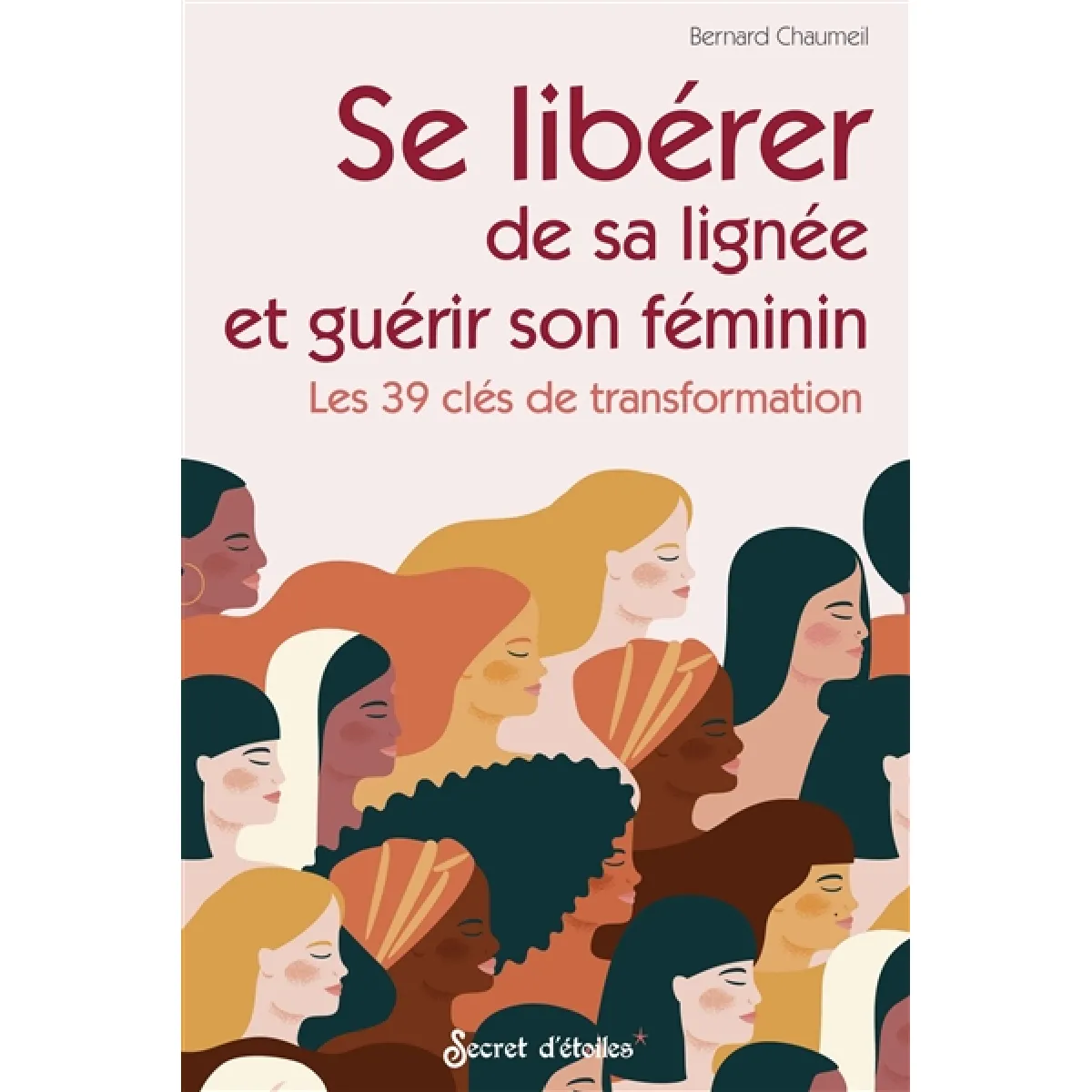 Se libérer de sa lignée et guérir son féminin : les 39 clés de transformation