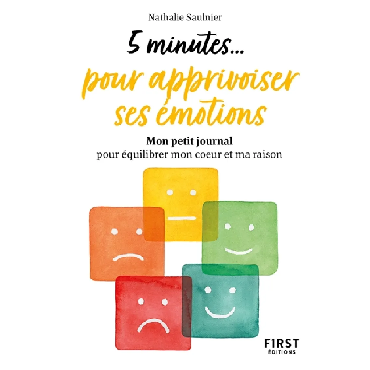 5 minutes... pour apprivoiser ses émotions : mon petit journal pour équilibrer mon coeur et ma raison