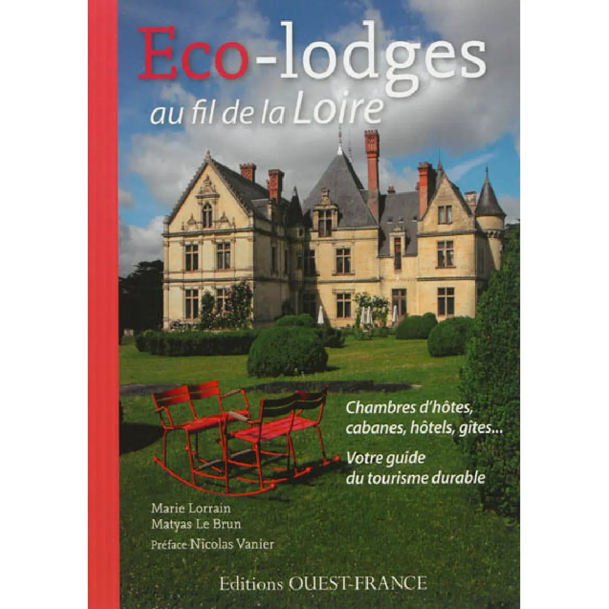 Eco-lodges au fil de la Loire : chambres d'hôtes, cabanes, hôtels, gîtes... : votre guide du tourisme durable