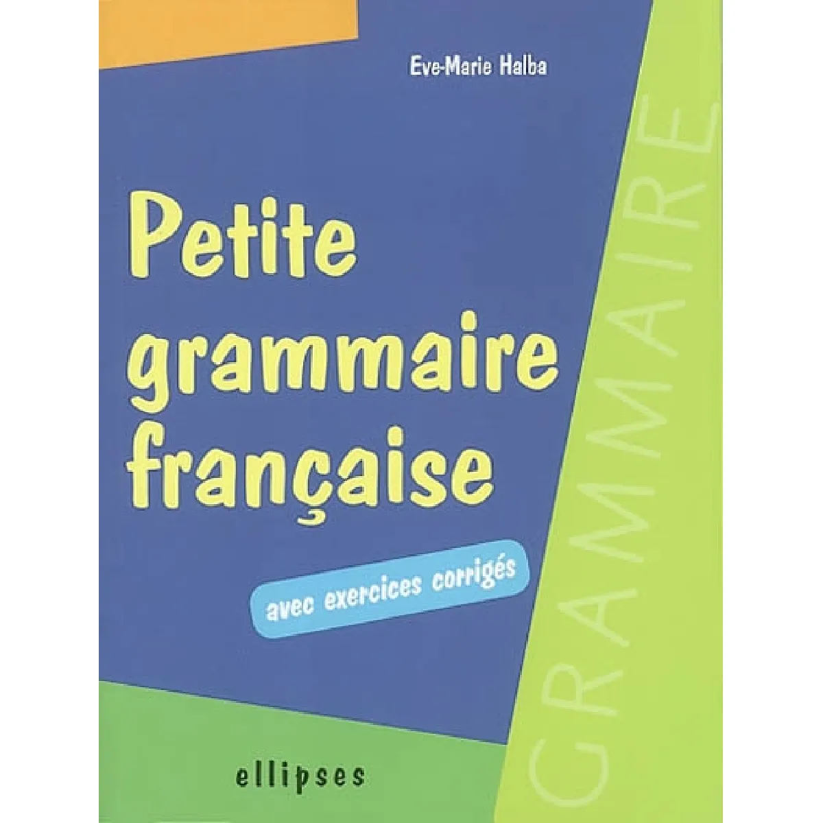 Petite grammaire française : avec exercices corrigés