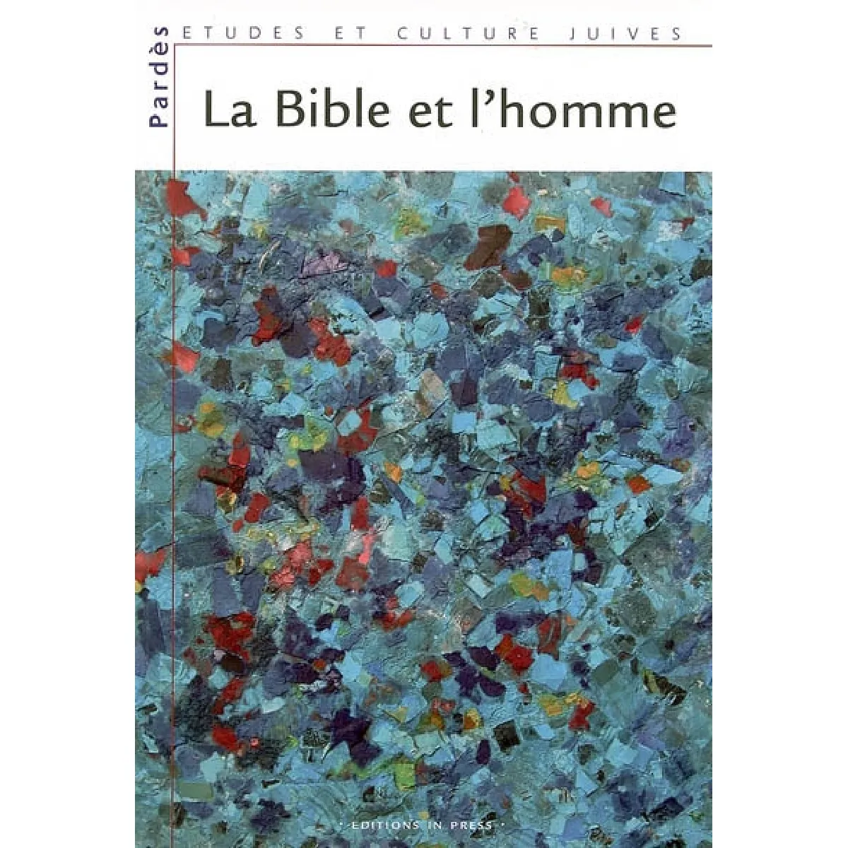 Pardès, n° 39. La Bible et l'homme : les dialogues bibliques du Collège des études juives de l'Alliance israélite universelle, 2003-2004