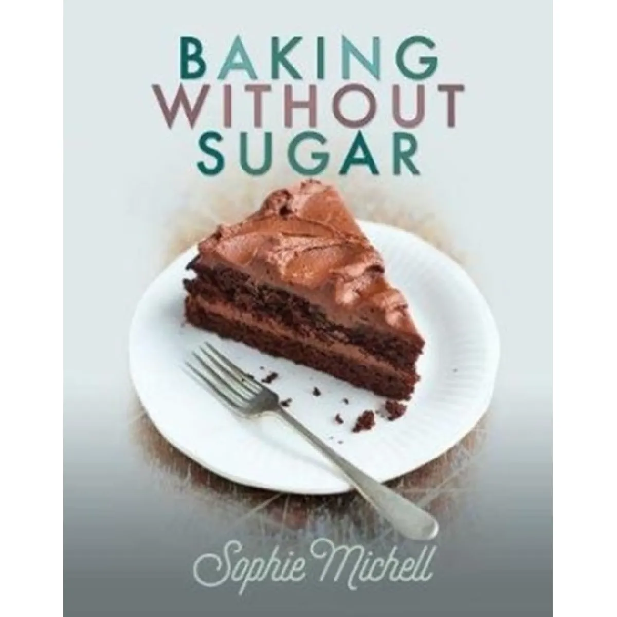 Inconnu Baking Without Sugar By Sophie Michell - Image 2