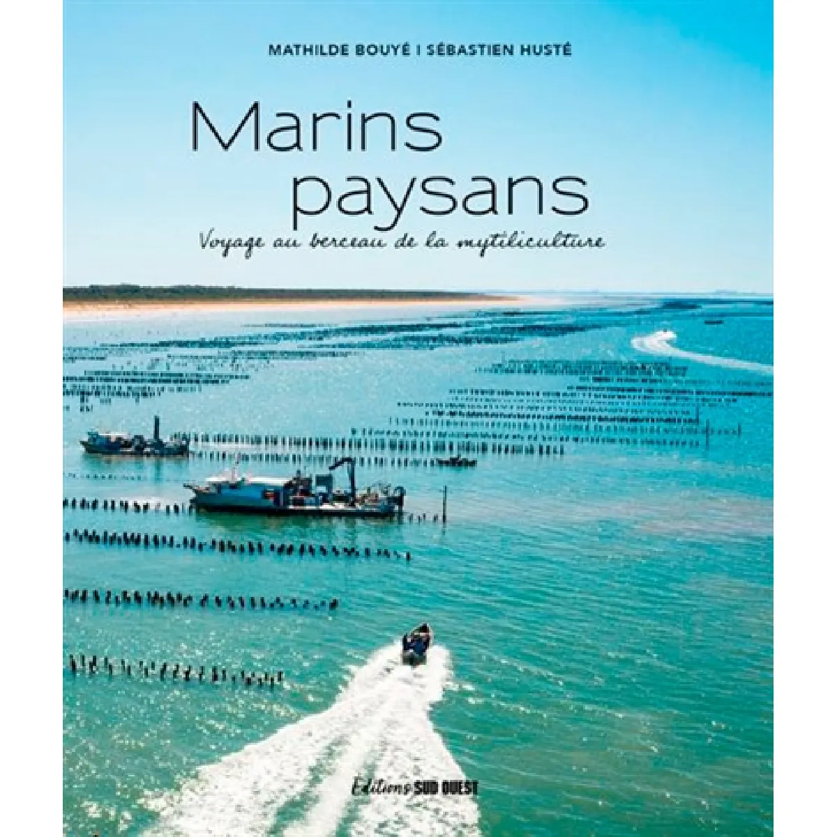 Marins paysans : voyage au berceau de la mytiliculture