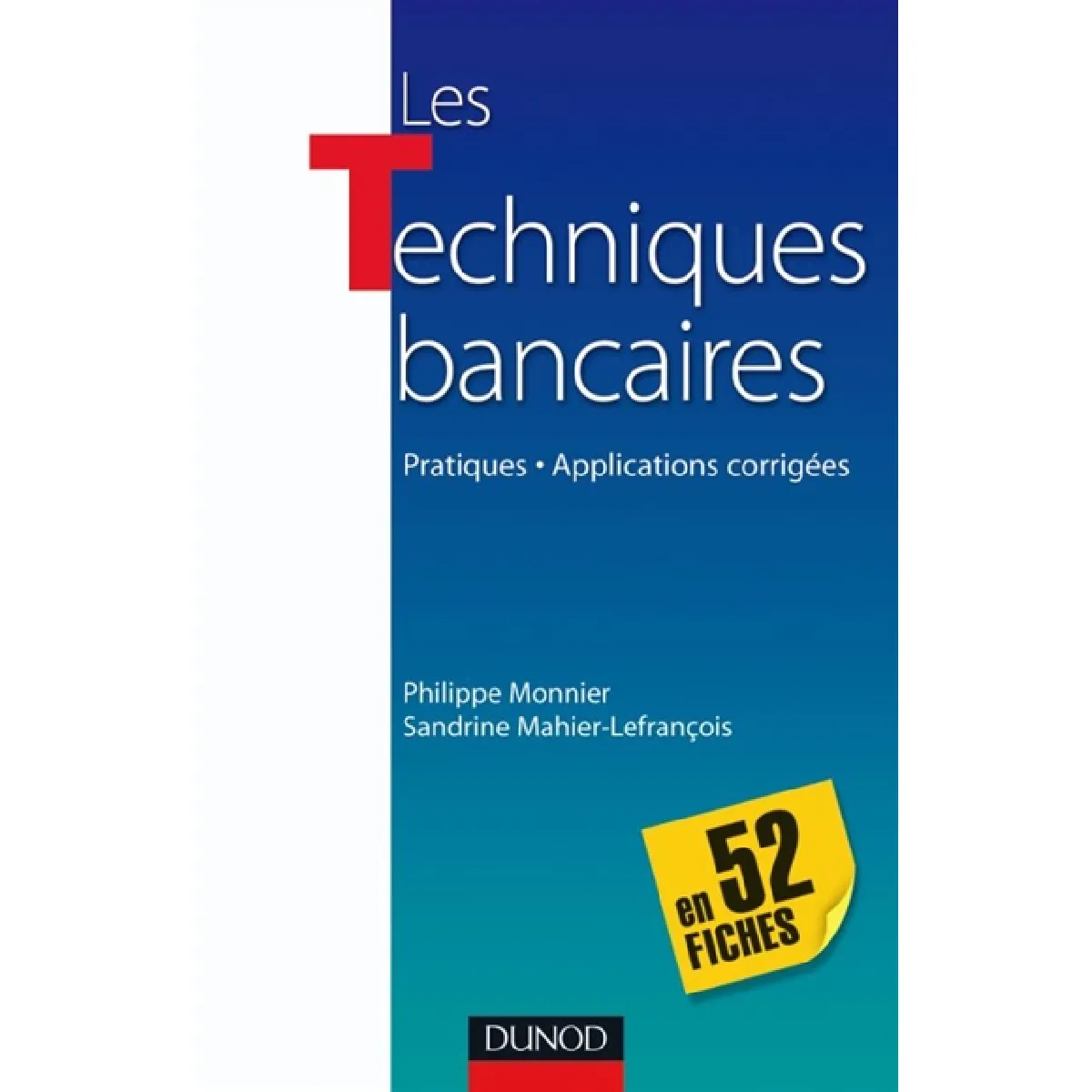 Les techniques bancaires en 52 fiches : pratiques, applications corrigées