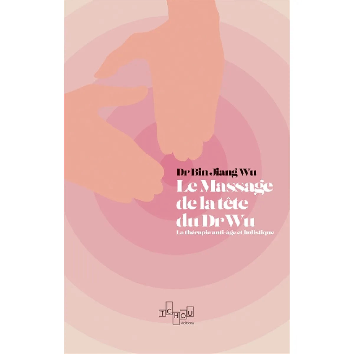 ***LIVRES*** Le Massage de t&ecirc;te du Dr Wu - La th&eacute;rapie anti-&acirc;ge et holistique