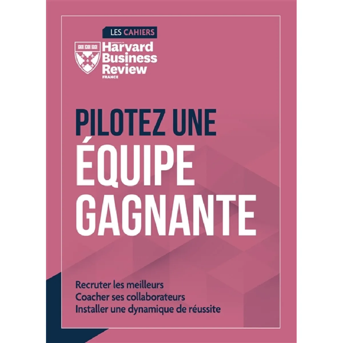 Pilotez une équipe gagnante : recruter les meilleurs, coacher ses collaborateurs, installer une dynamique de réussite