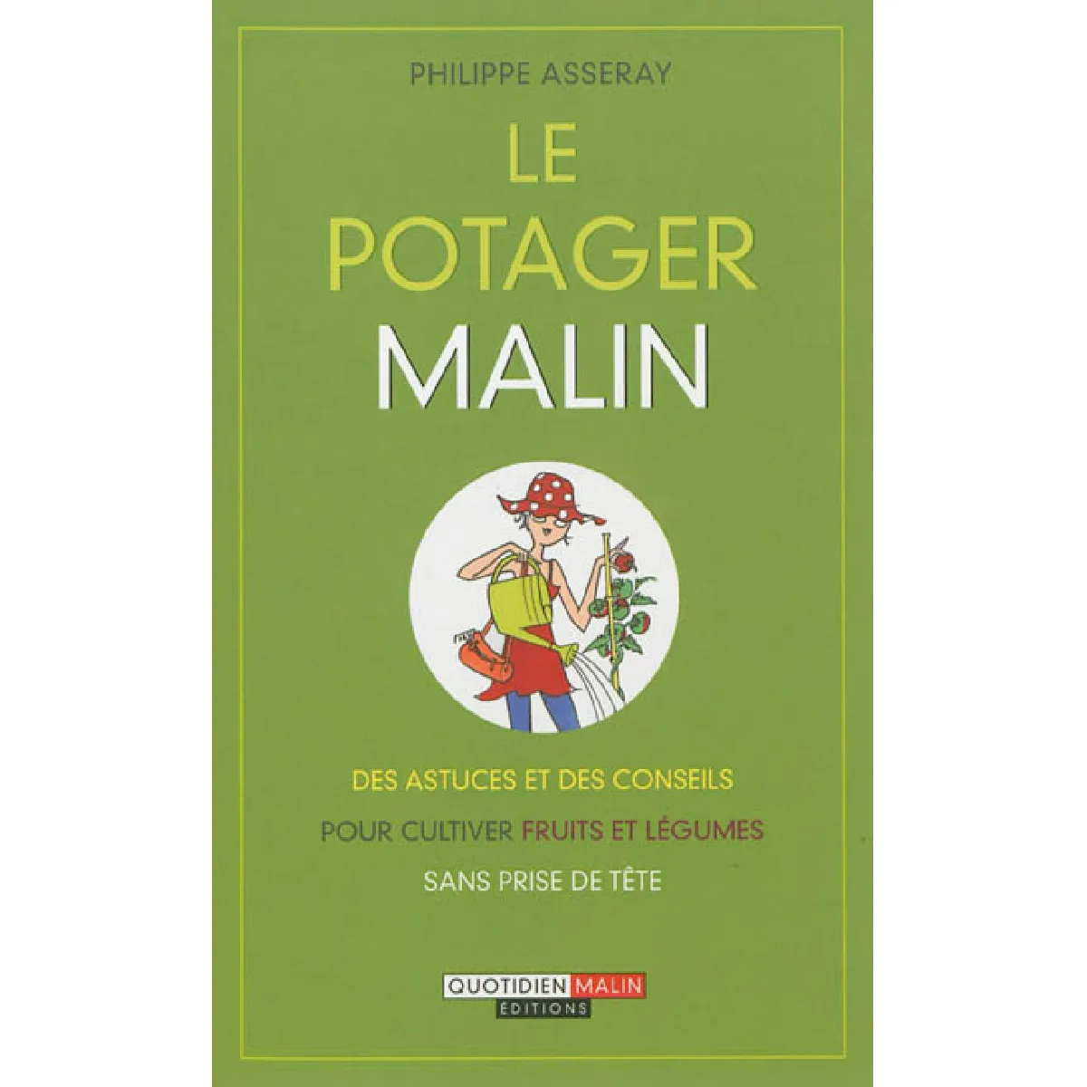 Le potager malin : des astuces et des conseils pour cultiver fruits et légumes sans prise de tête