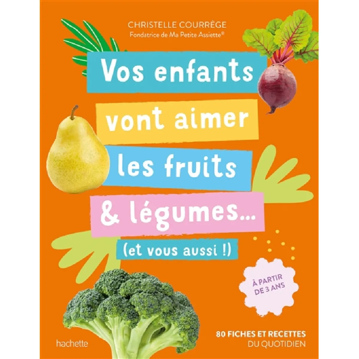 Vos enfants vont aimer les fruits & légumes... : et vous aussi ! : 80 fiches et recettes du quotidien