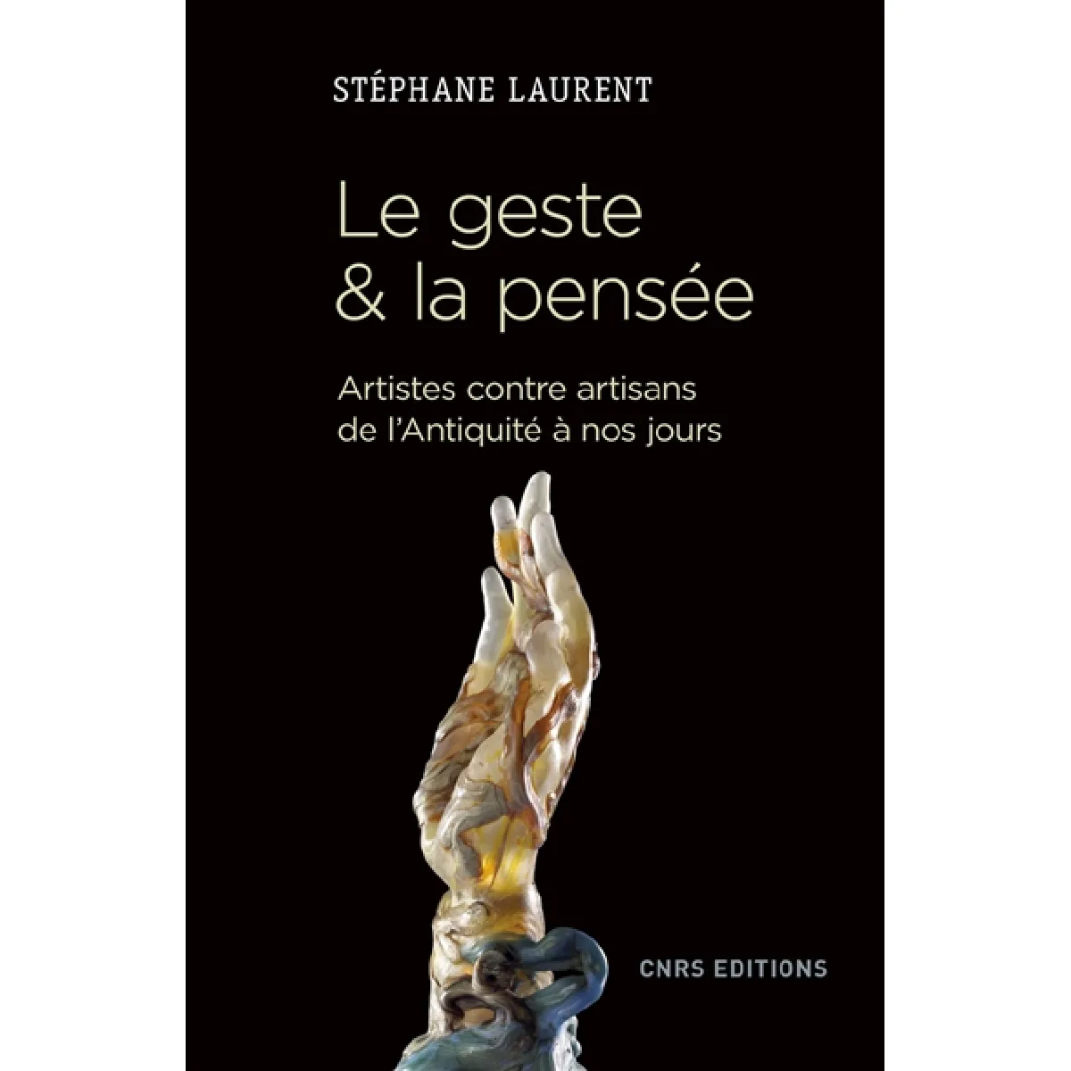 Le geste & la pensée : artistes contre artisans de l'Antiquité à nos jours