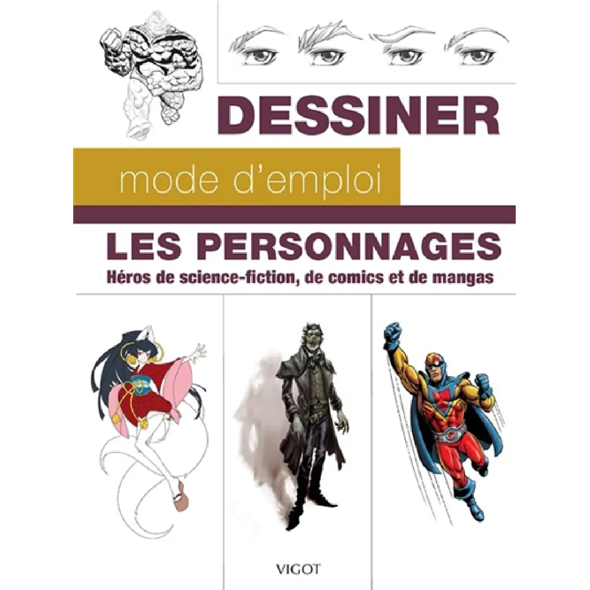 Dessiner, mode d'emploi : les personnages : héros de science-fiction, de comics et de mangas