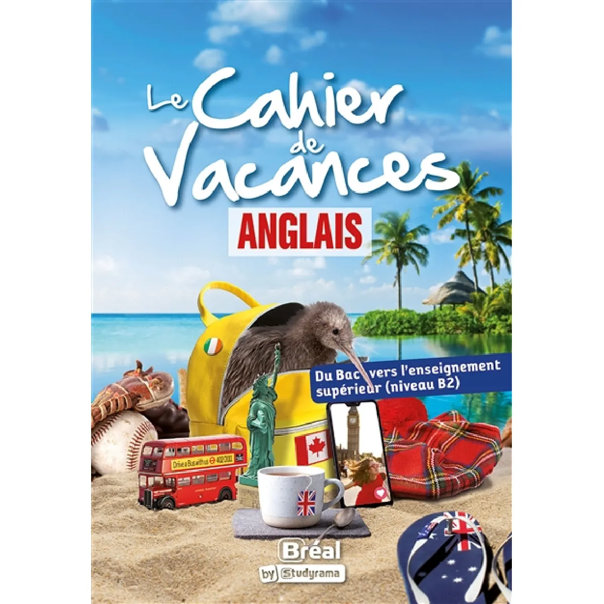 Le cahier de vacances anglais : du bac vers l'enseignement supérieur (niveau B2)