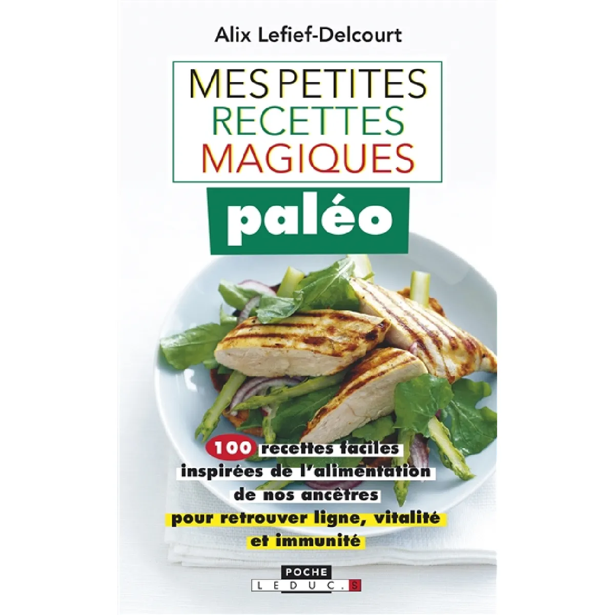Mes petites recettes magiques paléo : 100 recettes faciles inspirées de l'alimentation de nos ancêtres pour retrouver ligne, vitalité et immunité