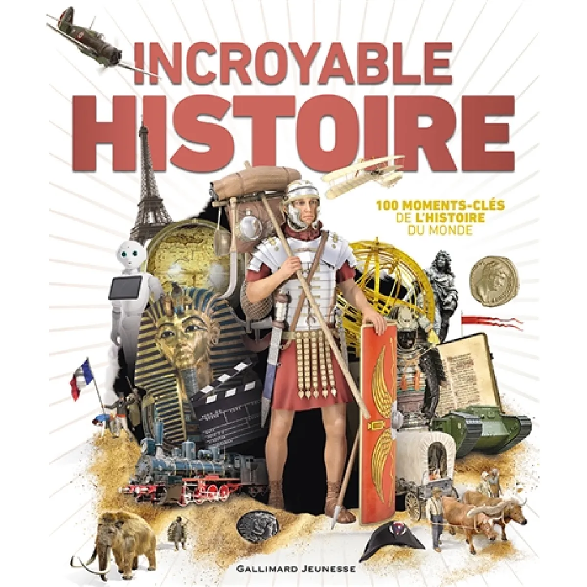 Incroyable histoire : 100 moments-clés de l'histoire du monde