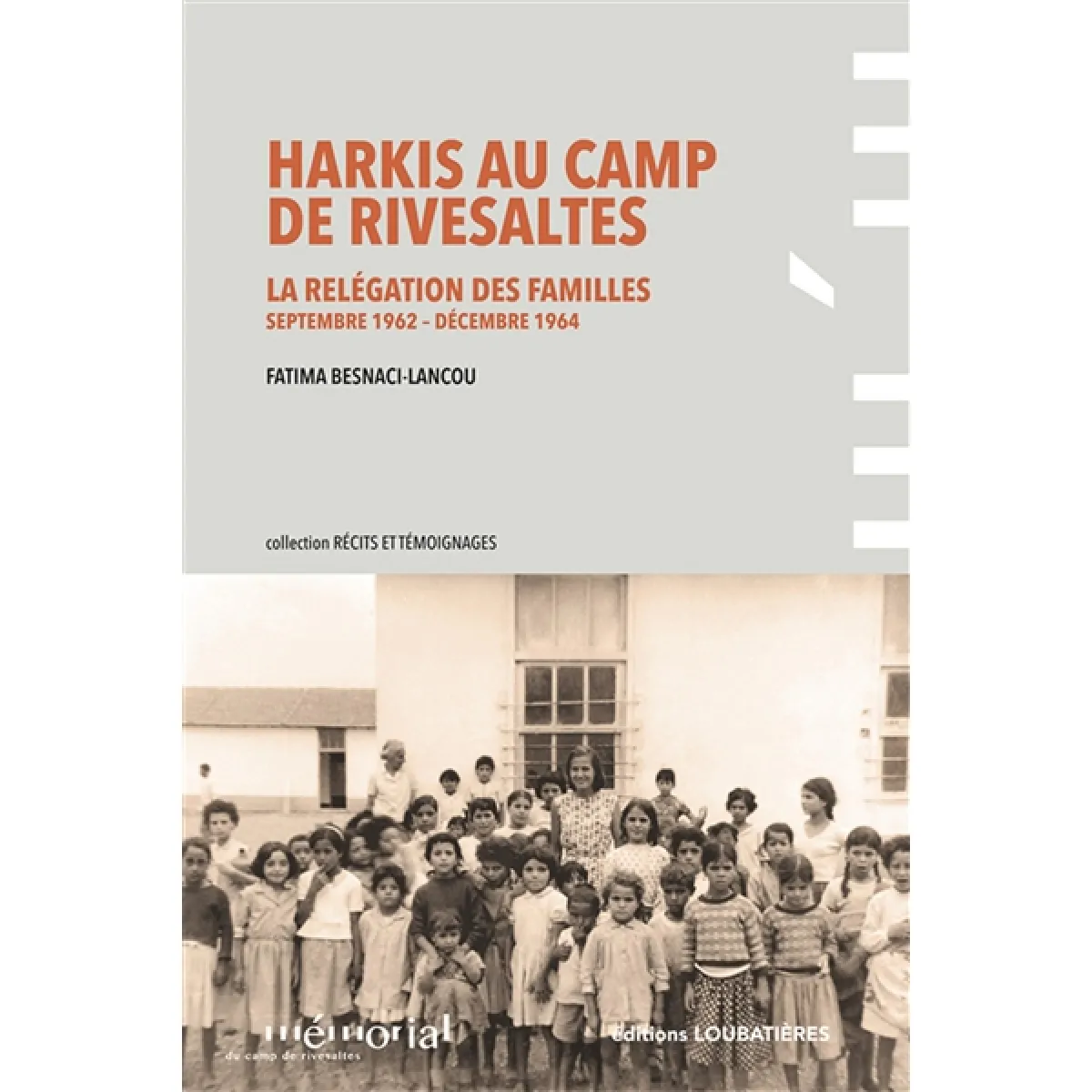 Harkis au camp de Rivesaltes : la relégation des familles : septembre 1962 à décembre 1964
