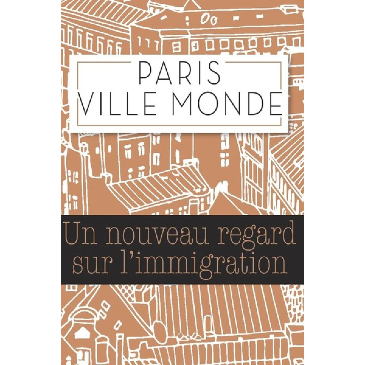 Paris, ville monde : un nouveau regard sur l'immigration