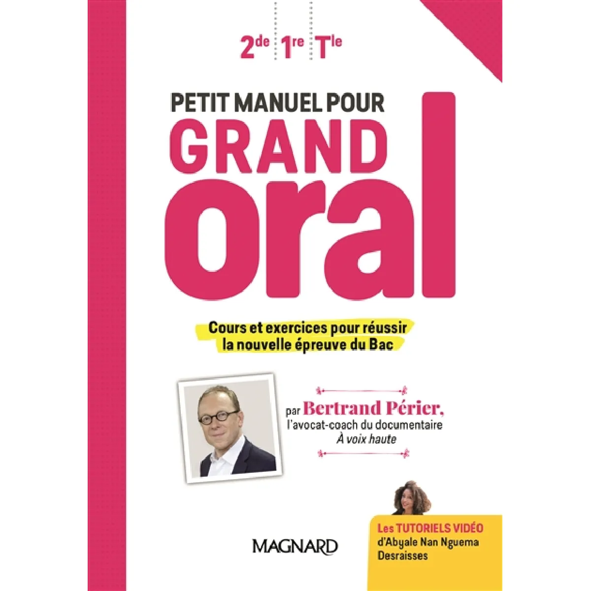 Petit manuel pour grand oral : 2de, 1re, terminale : cours et exercices pour réussir la nouvelle épreuve du bac