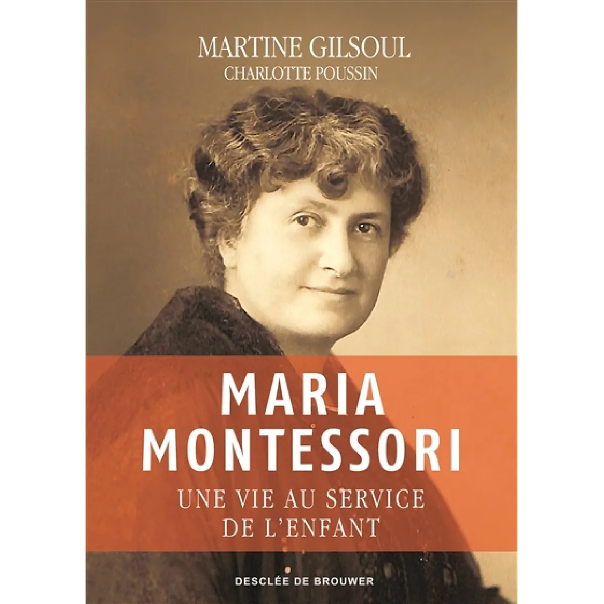 Maria Montessori : une vie au service de l'enfant