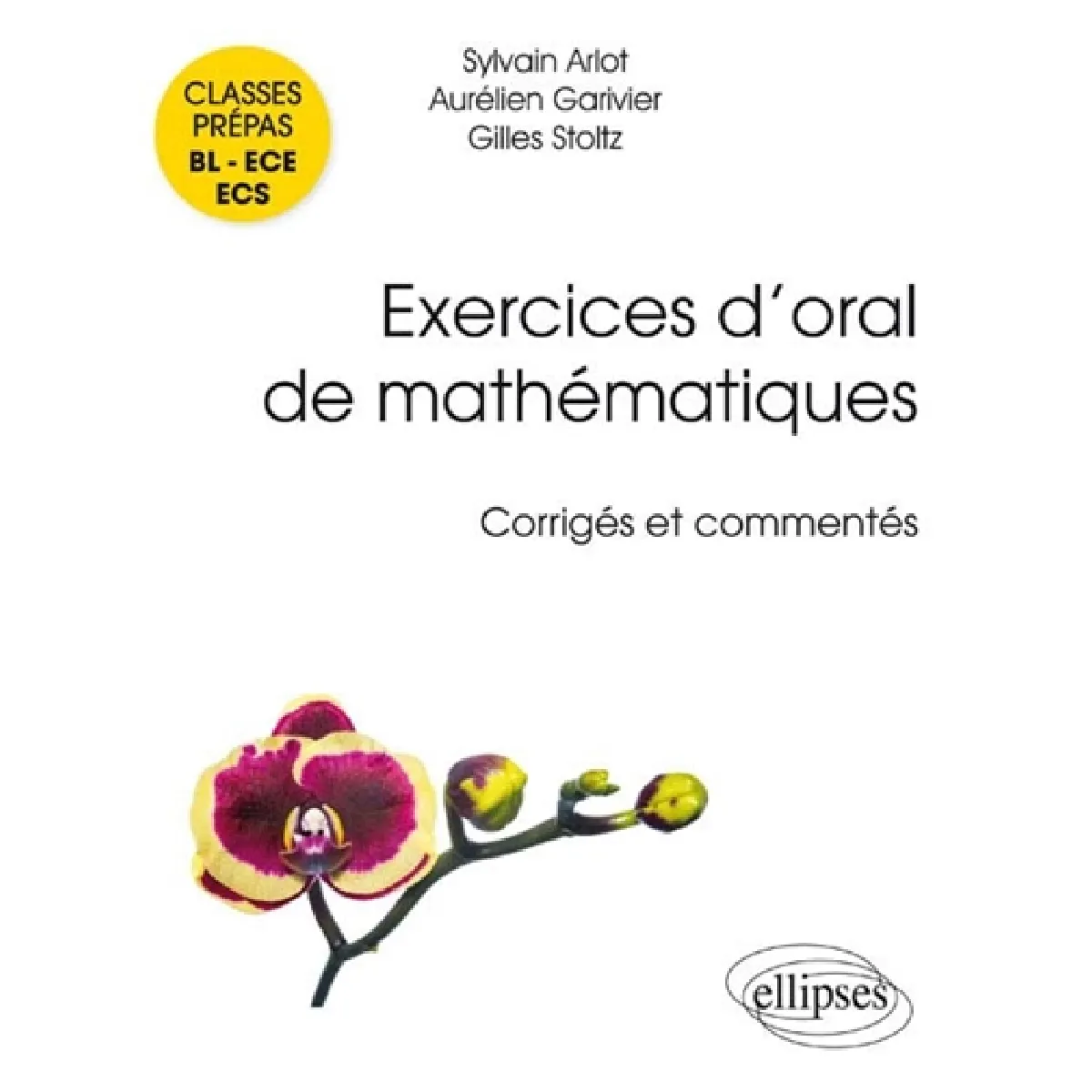 Exercices d'oral de mathématiques : corrigés et commentés : classes prépas BL, ECE, ECS