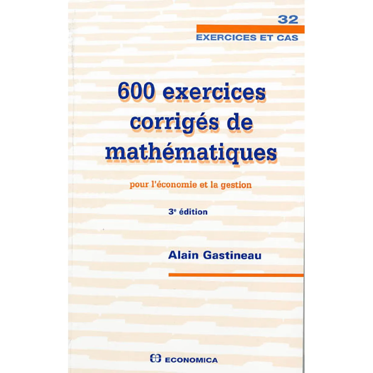 600 exercices corrigés de mathématiques pour l'économie et la gestion