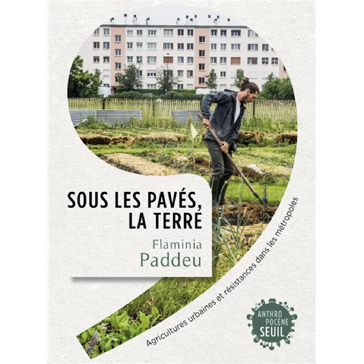 Sous les pavés, la terre : agricultures urbaines et résistances dans les métropoles
