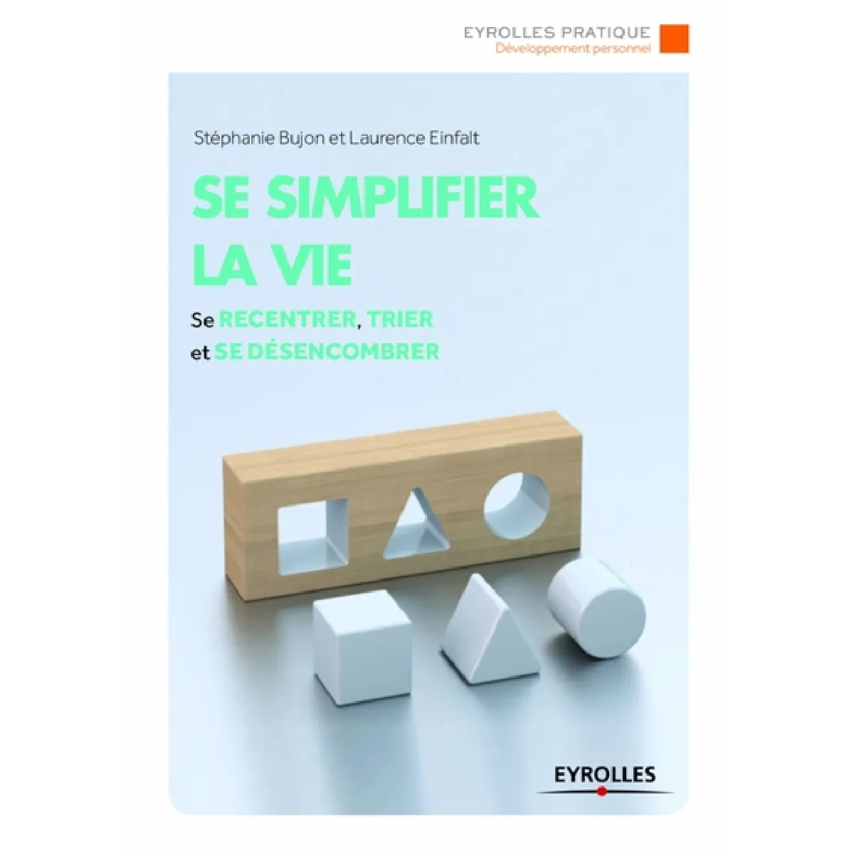Se simplifier la vie : se recentrer, trier, ranger et se désencombrer