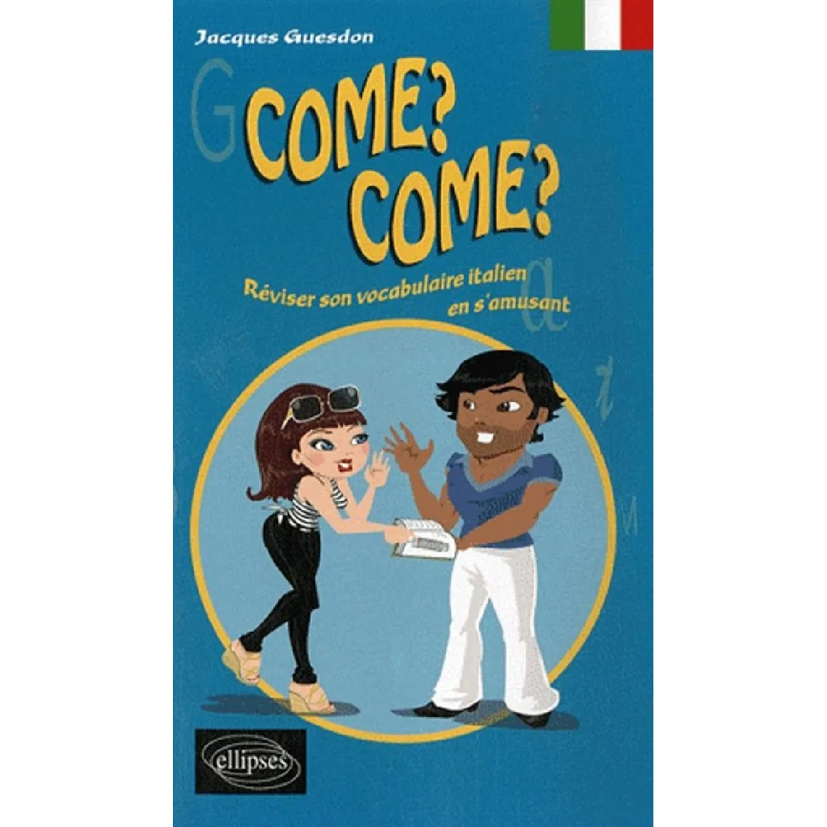 Come ? Come ? : réviser son vocabulaire italien en s'amusant
