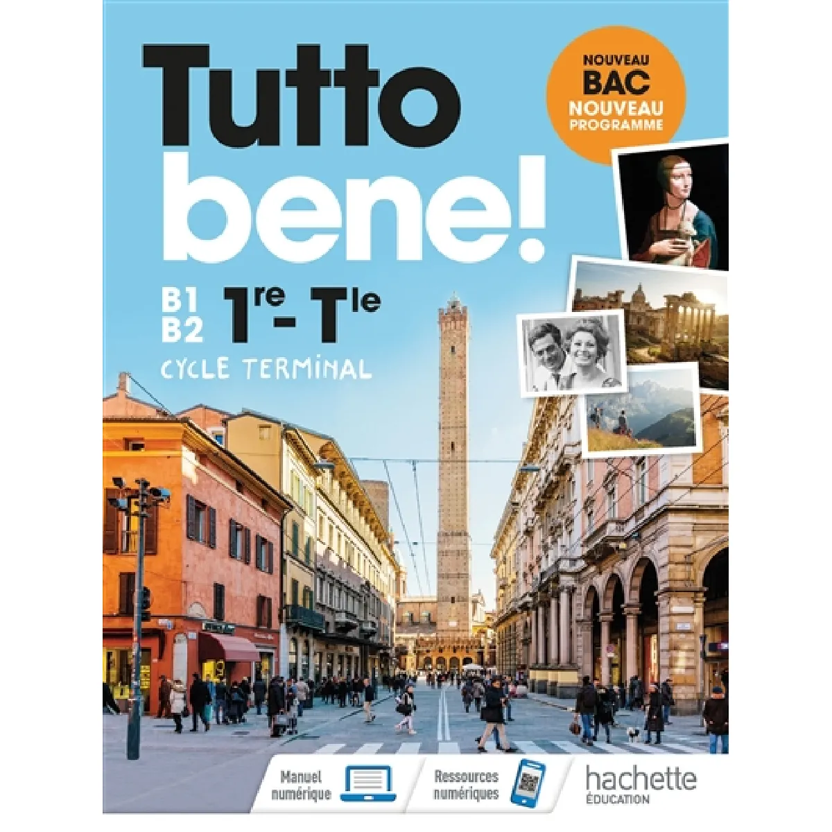 Tutto bene ! italien 1re, terminale, B1-B2, cycle terminal : nouveau bac, nouveau programme