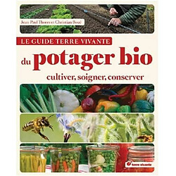 Le guide terre vivante du potager bio : Cultiver, soigner, conserver