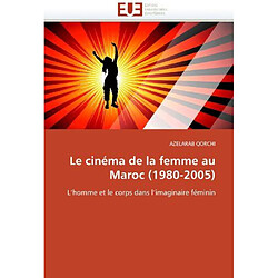 Le cinéma de la femme au Maroc 1980-2005: L'homme et le corps dans l'imaginaire féminin 