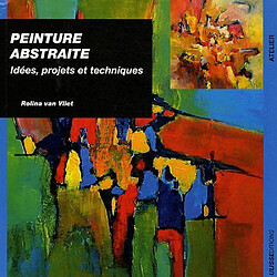 Atma Peinture abstraite : Idées, projets et techniques