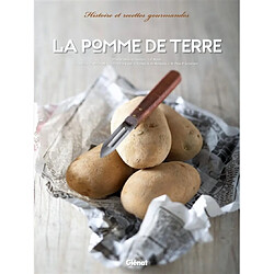 La pomme de terre : histoire et recettes gourmandes