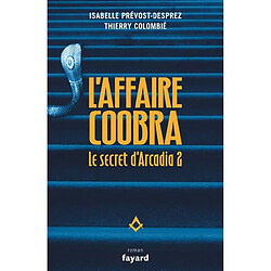 Le secret d'Arcadia. Vol. 2. L'affaire Coobra : 1998