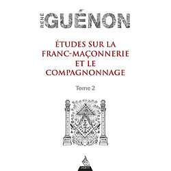 Etudes sur la franc-maçonnerie et le compagnonnage. Vol. 2