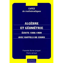 Algèbre et géométrie : écrits 1996-1999, avec rappels de cours : CAPES de mathématiques - Occasion