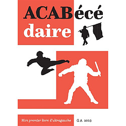 Acabécédaire : mon premier livre d'ultragauche