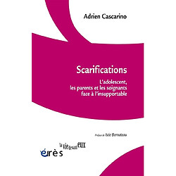 Scarifications : l'adolescent, les parents et les soignants face à l'insupportable