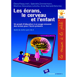 Les écrans, le cerveau... et l'enfant : un projet d'éducation à un usage raisonné des écrans pour l'école primaire : guide du maître, cycles 2 & 3 - Occasion