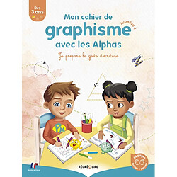 Les Alphas. Mon cahier de graphisme avec les Alphas : je prépare le geste d'écriture. Vol. 1