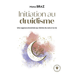 Initiation au druidisme : une sagesse ancestrale qui donne du sens à la vie