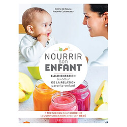 Nourrir son enfant : l'alimentation au coeur de la relation parents-enfant : + 100 signes pour enrichir la communication avec son bébé