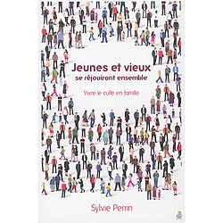 Jeunes et vieux se réjouiront ensemble : vivre le culte en famille - Occasion