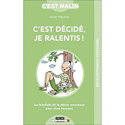 C'est décidé, je ralentis ! : les bienfaits de la pleine conscience pour vivre heureux