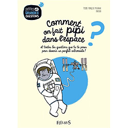 Comment on fait pipi dans l'espace ? : et toutes les questions que tu te poses pour devenir un parfait astronaute ! - Occasion