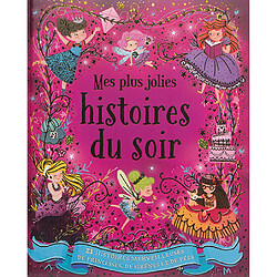 Mes plus jolies histoires du soir : 21 histoires merveilleuses de princesses, de sirènes et de fées