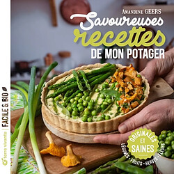 Savoureuses recettes de mon potager : originales et saines : légumes, fruits, herbes, fleurs